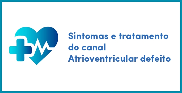 Sintomas e tratamento do canal Atrioventricular defeito