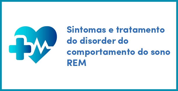 Sintomas e tratamento do disorder do comportamento do sono REM