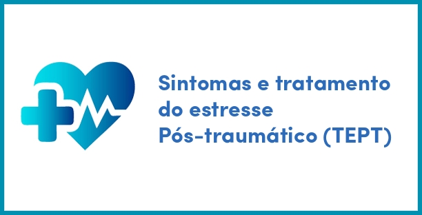 Sintomas e tratamento do estresse Pós-traumático (TEPT)