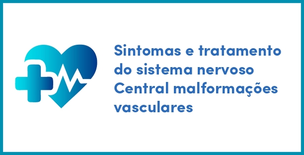 Sintomas e tratamento do sistema nervoso Central malformações vasculares