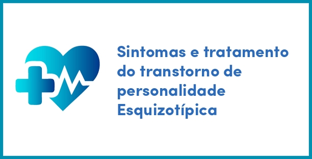 Sintomas e tratamento do transtorno de personalidade Esquizotípica