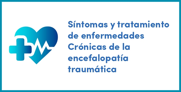 Síntomas y tratamiento de enfermedades Crónicas de la encefalopatía traumática