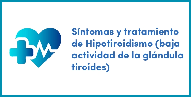 Síntomas y tratamiento de Hipotiroidismo (baja actividad de la glándula tiroides)