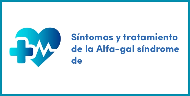 Síntomas y tratamiento de la Alfa-gal síndrome de