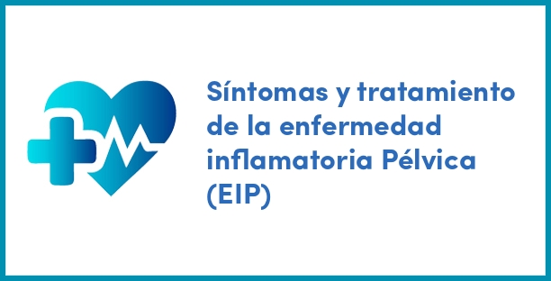 Síntomas y tratamiento de la enfermedad inflamatoria Pélvica (EIP)