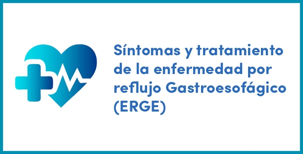 Síntomas y tratamiento de la enfermedad por reflujo Gastroesofágico (ERGE)