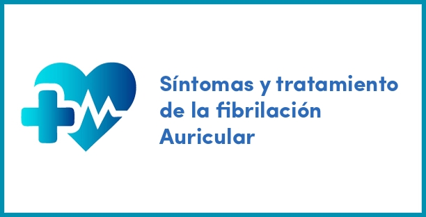 Síntomas y tratamiento de la fibrilación Auricular