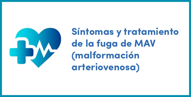 Síntomas y tratamiento de la fuga de MAV (malformación arteriovenosa)