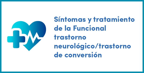 Síntomas y tratamiento de la Funcional trastorno neurológico/trastorno de conversión