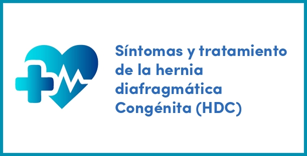 Síntomas y tratamiento de la hernia diafragmática Congénita (HDC)