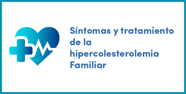 Síntomas y tratamiento de la hipercolesterolemia Familiar