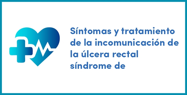 Síntomas y tratamiento de la incomunicación de la úlcera rectal síndrome de