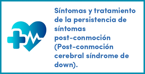 Síntomas y tratamiento de la persistencia de síntomas post-conmoción (Post-conmoción cerebral síndrome de down).