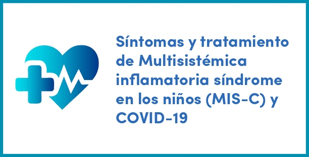 Síntomas y tratamiento de Multisistémica inflamatoria síndrome en los niños (MIS-C) y COVID-19