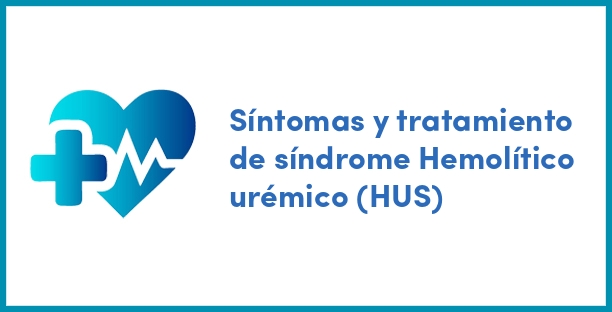 Síntomas y tratamiento de síndrome Hemolítico urémico (HUS)