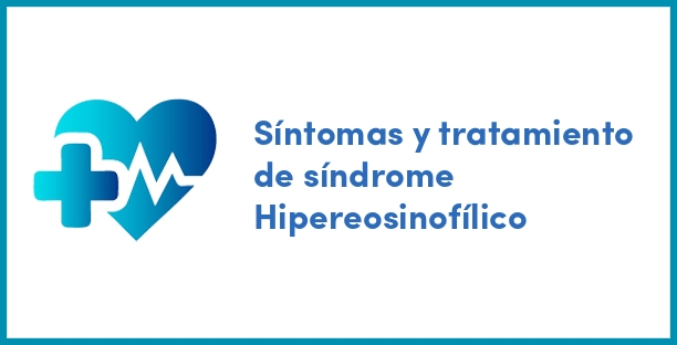Síntomas y tratamiento de síndrome Hipereosinofílico