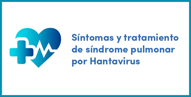 Síntomas y tratamiento de síndrome pulmonar por Hantavirus