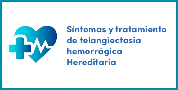Síntomas y tratamiento de telangiectasia hemorrágica Hereditaria