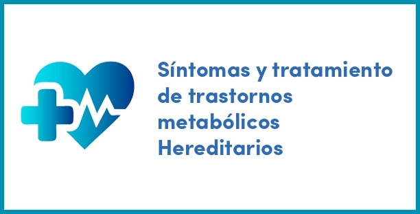 Síntomas y tratamiento de trastornos metabólicos Hereditarios