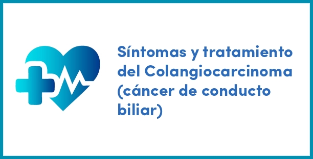 Síntomas y tratamiento del Colangiocarcinoma (cáncer de conducto biliar)