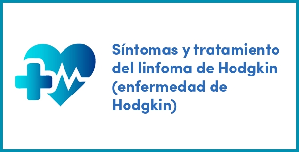 Síntomas y tratamiento del linfoma de Hodgkin (enfermedad de Hodgkin)