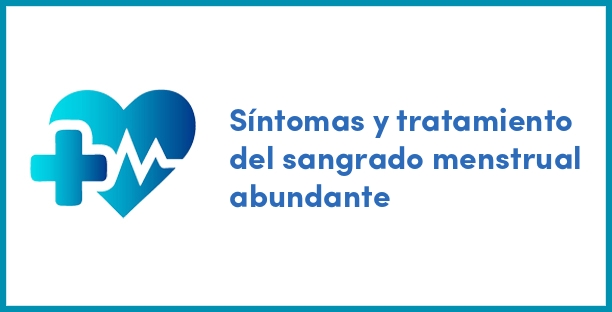 Síntomas y tratamiento del sangrado menstrual abundante
