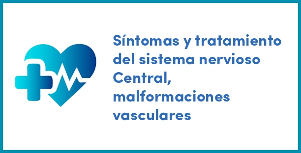 Síntomas y tratamiento del sistema nervioso Central, malformaciones vasculares