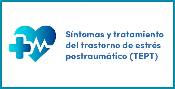 Síntomas y tratamiento del trastorno de estrés postraumático (TEPT)