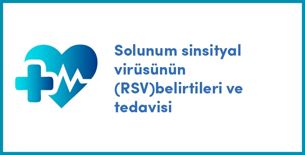 Solunum sinsityal virüsünün (RSV)belirtileri ve tedavisi