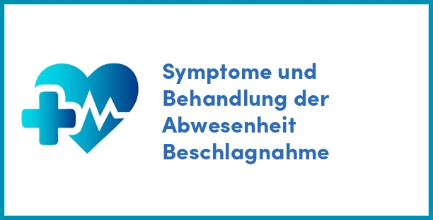 Symptome und Behandlung der Abwesenheit Beschlagnahme