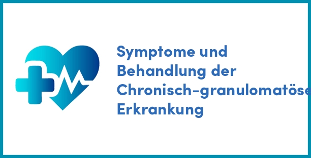 Symptome und Behandlung der Chronisch-granulomatöse Erkrankung