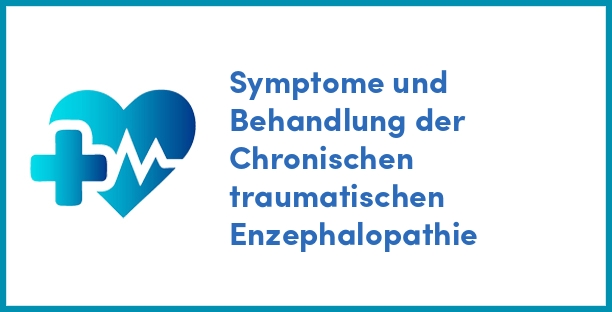 Symptome und Behandlung der Chronischen traumatischen Enzephalopathie