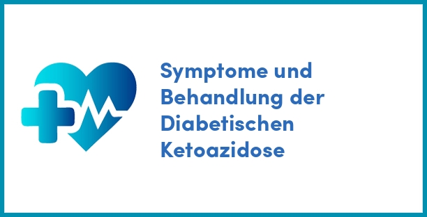 Symptome und Behandlung der Diabetischen Ketoazidose