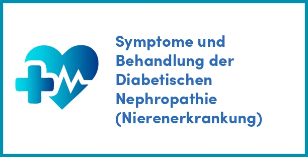 Symptome und Behandlung der Diabetischen Nephropathie (Nierenerkrankung)