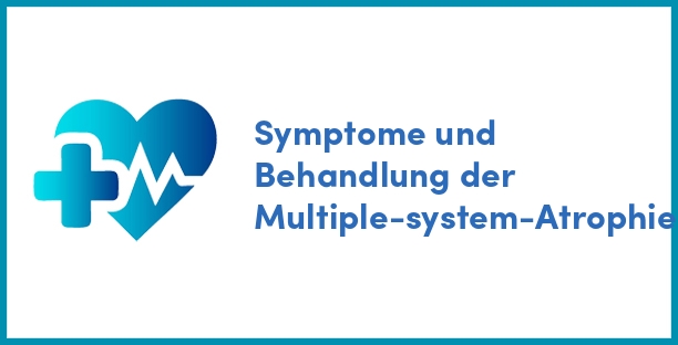 Symptome und Behandlung der Multiple-system-Atrophie