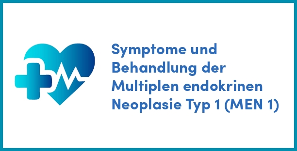Symptome und Behandlung der Multiplen endokrinen Neoplasie Typ 1 (MEN 1)