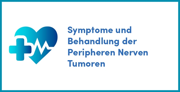 Symptome und Behandlung der Peripheren Nerven Tumoren