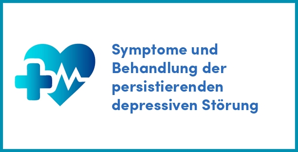 Symptome und Behandlung der persistierenden depressiven Störung