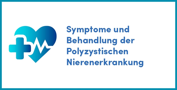 Symptome und Behandlung der Polyzystischen Nierenerkrankung