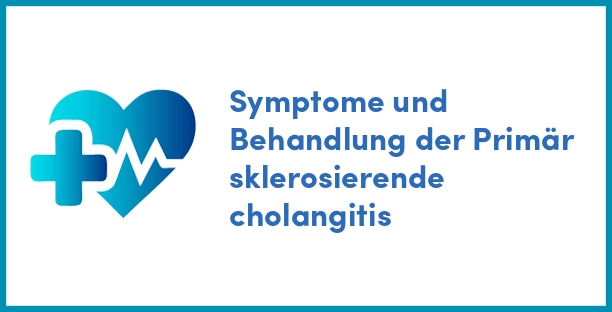 Symptome und Behandlung der Primär sklerosierende cholangitis