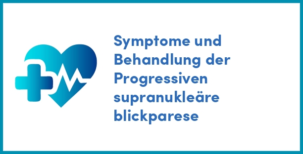 Symptome und Behandlung der Progressiven supranukleäre blickparese