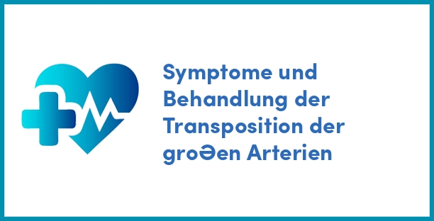 Symptome und Behandlung der Transposition der großen Arterien