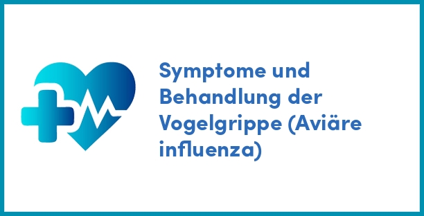 Symptome und Behandlung der Vogelgrippe (Aviäre influenza)