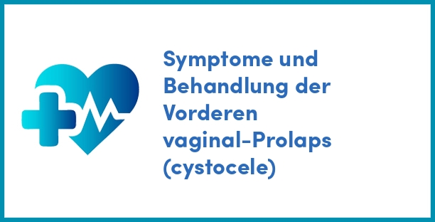 Symptome und Behandlung der Vorderen vaginal-Prolaps (cystocele)