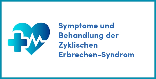 Symptome und Behandlung der Zyklischen Erbrechen-Syndrom