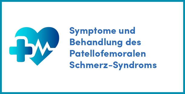 Symptome und Behandlung des Patellofemoralen Schmerz-Syndroms