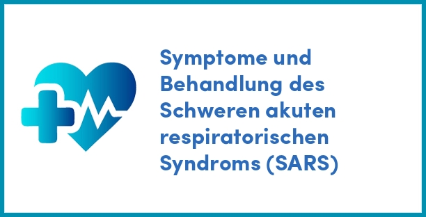 Symptome und Behandlung des Schweren akuten respiratorischen Syndroms (SARS)