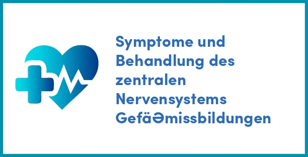 Symptome und Behandlung des zentralen Nervensystems Gefäßmissbildungen