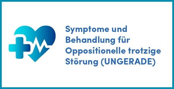 Symptome und Behandlung für Oppositionelle trotzige Störung (UNGERADE)