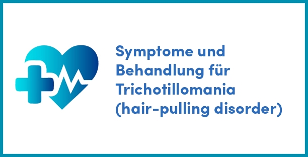 Symptome und Behandlung für Trichotillomania (hair-pulling disorder)